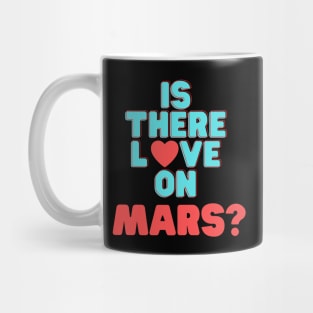 Is There Love On Mars Mug